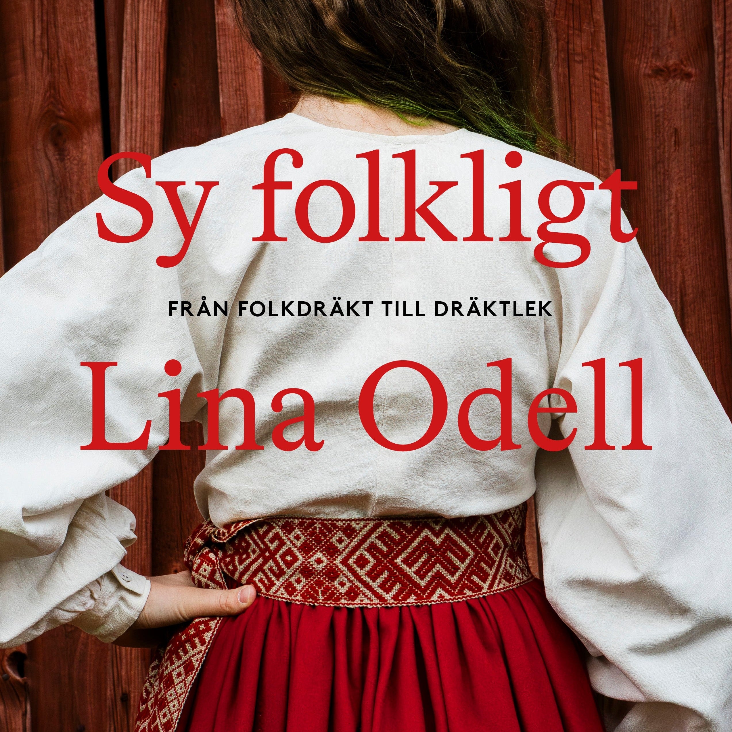 Sy folkligt - Från folkdräkt till dräktlek